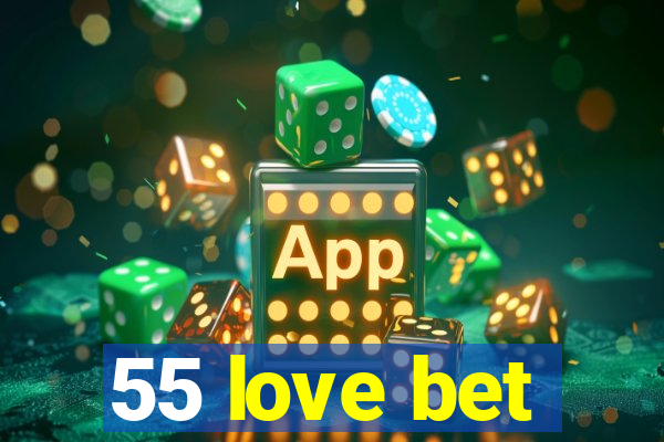 55 love bet